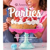 Parties: Delicious Recipes for Holidays & Fun Occasions (American Girl) Parties: Delicious Recipes for Holidays & Fun Occasions (American Girl) Hardcover Kindle
