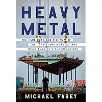 Heavy Metal: The Hard Days and Nights of the Shipyard Workers Who Build America's Supercarriers Heavy Metal: The Hard Days and Nights of the Shipyard Workers Who Build America's Supercarriers Hardcover Kindle Audible Audiobook Audio CD