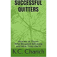 Successful Quitters: Stories of Those Who Stopped Smoking and How They Did It Successful Quitters: Stories of Those Who Stopped Smoking and How They Did It Kindle