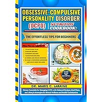 OBSESSIVE-COMPULSIVE PERSONALITY DISORDER (OCPD) NUTRITION COOKBOOK: The Effortless Tips For Beginners: Dietary Essentials for Managing OCPD: with Balanced Recipes, Meal Plans, and Lifestyle Strategi OBSESSIVE-COMPULSIVE PERSONALITY DISORDER (OCPD) NUTRITION COOKBOOK: The Effortless Tips For Beginners: Dietary Essentials for Managing OCPD: with Balanced Recipes, Meal Plans, and Lifestyle Strategi Kindle Hardcover Paperback