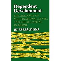 Dependent Development: The Alliance of Multinational, State, and Local Capital in Brazil Dependent Development: The Alliance of Multinational, State, and Local Capital in Brazil Kindle Paperback