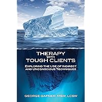 Therapy with Tough Clients: Exploring the Use of Indirect and Unconscious Techniques Therapy with Tough Clients: Exploring the Use of Indirect and Unconscious Techniques Kindle Paperback