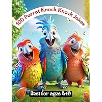 100 Parrot Knock Knock Jokes: Best Funny Jokes for Kids 4-10 100 Parrot Knock Knock Jokes: Best Funny Jokes for Kids 4-10 Kindle Paperback