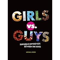 Girls vs. Guys: Surprising Differences between the Sexes Girls vs. Guys: Surprising Differences between the Sexes Library Binding