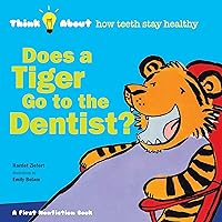 Does a Tiger Go to the Dentist?: Think About How Teeth Stay Healthy Does a Tiger Go to the Dentist?: Think About How Teeth Stay Healthy Kindle Hardcover Paperback
