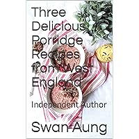 Three Delicious Porridge Recipes from West England: Independent Author Three Delicious Porridge Recipes from West England: Independent Author Kindle