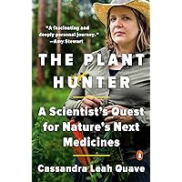 The Plant Hunter: A Scientist's Quest for Nature's Next Medicines The Plant Hunter: A Scientist's Quest for Nature's Next Medicines Paperback Audible Audiobook Kindle Hardcover