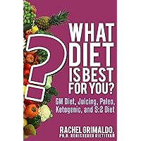 What Diet is Best for You?: GM Diet, Juicing, Paleo, Ketogenic, and 5:2 Diet
