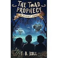 The Toad Prophecy: A Journey Home The Toad Prophecy: A Journey Home Kindle Paperback