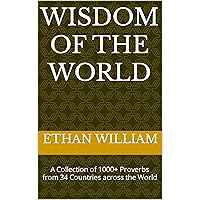 Wisdom of the World: A Collection of 1000+ Proverbs from 34 Countries across the World Wisdom of the World: A Collection of 1000+ Proverbs from 34 Countries across the World Kindle Paperback