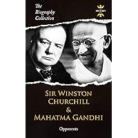SIR WINSTON CHURCHILL & MAHATMA GANDHI: Opponents. The Biography Collection SIR WINSTON CHURCHILL & MAHATMA GANDHI: Opponents. The Biography Collection Kindle Paperback