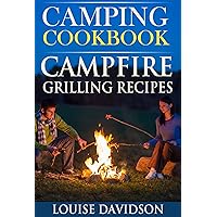 Camping Cookbook: Campfire Grilling Recipes (Camp Cooking) Camping Cookbook: Campfire Grilling Recipes (Camp Cooking) Kindle Paperback