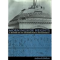 Morningside Heights: A History of Its Architecture and Development Morningside Heights: A History of Its Architecture and Development Paperback Hardcover