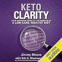 Keto Clarity: Your Definitive Guide to the Benefits of a Low-Carb, High-Fat Diet Keto Clarity: Your Definitive Guide to the Benefits of a Low-Carb, High-Fat Diet Audible Audiobook Hardcover Kindle