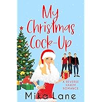 My Christmas Cock-Up: A Snowed-In Reverse Harem Christmas (The Why Choose Holiday Romances) My Christmas Cock-Up: A Snowed-In Reverse Harem Christmas (The Why Choose Holiday Romances) Kindle Paperback