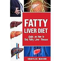 Fatty Liver Diet: Guide on How to End Fatty Liver Disease Fatty Liver Diet Books: Fatty Liver Diet (fatty liver diet for fatty liver Book 1) Fatty Liver Diet: Guide on How to End Fatty Liver Disease Fatty Liver Diet Books: Fatty Liver Diet (fatty liver diet for fatty liver Book 1) Kindle Hardcover Paperback