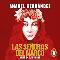 Las señoras del narco [The Women of Narcoland]: Amar en el infierno [Love in Hell] Las señoras del narco [The Women of Narcoland]: Amar en el infierno [Love in Hell] Audible Audiobook Paperback Kindle