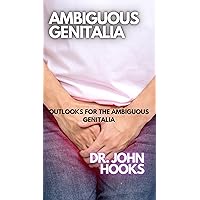 AMBIGUOUS GENITALIA: OUTLOOKS FOR THE AMBIGUOUS GENITALIA AMBIGUOUS GENITALIA: OUTLOOKS FOR THE AMBIGUOUS GENITALIA Kindle Paperback