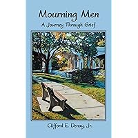 Mourning Men: A Journey Through Grief Mourning Men: A Journey Through Grief Kindle Hardcover Paperback