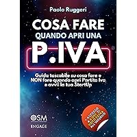 Cosa fare quando apri una PARTITA IVA: Guida tascabile su cosa fare e NON fare quando apri P.Iva e avvii la tua StartUp (Italian Edition)