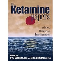 The Ketamine Papers: Science, Therapy, and Transformation The Ketamine Papers: Science, Therapy, and Transformation Paperback Kindle