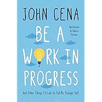 Be a Work in Progress: And Other Things I'd Like to Tell My Younger Self Be a Work in Progress: And Other Things I'd Like to Tell My Younger Self Hardcover Kindle