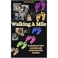 Walking A Mile: A collection of short stories from the perspective of the homeless. Walking A Mile: A collection of short stories from the perspective of the homeless. Kindle