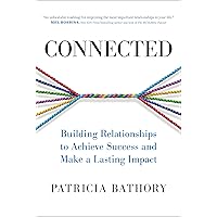 Connected: Building Relationships to Achieve Success and Make a Lasting Impact Connected: Building Relationships to Achieve Success and Make a Lasting Impact Hardcover Kindle Audible Audiobook
