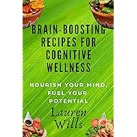 Brain-Boosting Recipes Cookbook for Cognitive Wellness: Nourish Your Mind, Fuel Your Potential Brain-Boosting Recipes Cookbook for Cognitive Wellness: Nourish Your Mind, Fuel Your Potential Kindle Hardcover Paperback