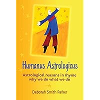 Humanus Astrologicus - Astrological reasons in rhyme why we do what we do Humanus Astrologicus - Astrological reasons in rhyme why we do what we do Kindle Paperback