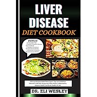 LIVER DISEASE DIET COOKBOOK: Delicious Recipes, Meals Plans, Expert Tips And Guidelines Tailored To Alleviate Symptoms, Pains, Reduce Inflammation, Enhance Health, And Boost Quality Of Life LIVER DISEASE DIET COOKBOOK: Delicious Recipes, Meals Plans, Expert Tips And Guidelines Tailored To Alleviate Symptoms, Pains, Reduce Inflammation, Enhance Health, And Boost Quality Of Life Kindle Hardcover Paperback