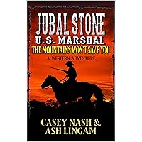 Jubal Stone: U.S. Marshal: The Mountains Won't Save You: A Western Adventure (A Jubal Stone: U.S. Marshal Western Book 55) Jubal Stone: U.S. Marshal: The Mountains Won't Save You: A Western Adventure (A Jubal Stone: U.S. Marshal Western Book 55) Kindle