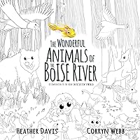 The Wonderful Animals of the Boise River: A companion to the book Into Justin's World