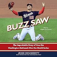 Buzz Saw: The Improbable Story of How the Washington Nationals Won the World Series Buzz Saw: The Improbable Story of How the Washington Nationals Won the World Series Audible Audiobook Hardcover Kindle Paperback Audio CD