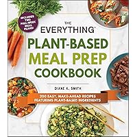 The Everything Plant-Based Meal Prep Cookbook: 200 Easy, Make-Ahead Recipes Featuring Plant-Based Ingredients (The Everything Books) The Everything Plant-Based Meal Prep Cookbook: 200 Easy, Make-Ahead Recipes Featuring Plant-Based Ingredients (The Everything Books) Kindle Paperback