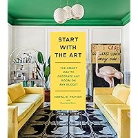 Start with the Art: The Smart Way to Decorate Any Room on Any Budget Start with the Art: The Smart Way to Decorate Any Room on Any Budget Hardcover Kindle