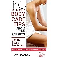 110 Simple Body Care Tips From the Experts: Beauty Treatments & Spa Treatments (Beauty Tips from the Experts Book 5) 110 Simple Body Care Tips From the Experts: Beauty Treatments & Spa Treatments (Beauty Tips from the Experts Book 5) Kindle