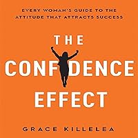 The Confidence Effect: Every Woman's Guide to the Attitude That Attracts Success The Confidence Effect: Every Woman's Guide to the Attitude That Attracts Success Audible Audiobook Paperback Kindle Hardcover Audio CD