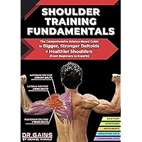 Shoulder Training Fundamentals: The Comprehensive Science-Based Guide to Bigger, Stronger Deltoids & Healthier Shoulders - From Beginners to Experts (Training Fundamentals Series by Dr. Gains) Shoulder Training Fundamentals: The Comprehensive Science-Based Guide to Bigger, Stronger Deltoids & Healthier Shoulders - From Beginners to Experts (Training Fundamentals Series by Dr. Gains) Kindle