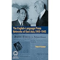The English-Language Press Networks of East Asia, 1918-1945 The English-Language Press Networks of East Asia, 1918-1945 Hardcover