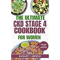 The Ultimate CKD Stage 4 Cookbook for Women: Delicious Low Sodium, Low Potassium Diet Recipes and Meal Plan for Chronic Kidney Disease & Renal Failure in Newly Diagnosed The Ultimate CKD Stage 4 Cookbook for Women: Delicious Low Sodium, Low Potassium Diet Recipes and Meal Plan for Chronic Kidney Disease & Renal Failure in Newly Diagnosed Kindle Paperback