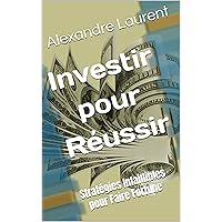 Investir pour Réussir: Stratégies Infaillibles pour Faire Fortune (French Edition) Investir pour Réussir: Stratégies Infaillibles pour Faire Fortune (French Edition) Kindle Paperback