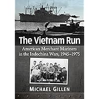 The Vietnam Run: American Merchant Mariners in the Indochina Wars, 1945-1975
