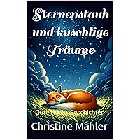 Sternenstaub und kuschlige Träume: Gute Nacht Geschichten (German Edition) Sternenstaub und kuschlige Träume: Gute Nacht Geschichten (German Edition) Kindle Paperback