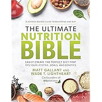 The Ultimate Nutrition Bible: Easily Create the Perfect Diet that Fits Your Lifestyle, Goals, and Genetics The Ultimate Nutrition Bible: Easily Create the Perfect Diet that Fits Your Lifestyle, Goals, and Genetics Hardcover Audible Audiobook Kindle Paperback