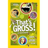 That's Gross!: Icky Facts That Will Test Your Gross-Out Factor (National Geographic Kids) That's Gross!: Icky Facts That Will Test Your Gross-Out Factor (National Geographic Kids) Paperback Library Binding