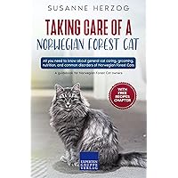 Taking care of a Norwegian Forest Cat: All you need to know about general cat caring, grooming, nutrition, and common disorders of Norwegian Forest Cats Taking care of a Norwegian Forest Cat: All you need to know about general cat caring, grooming, nutrition, and common disorders of Norwegian Forest Cats Kindle Paperback