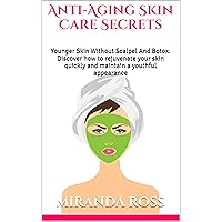 Anti-Aging Skin Care Secrets: Younger Skin Without Scalpel And Botox. Discover how to rejuvenate your skin quickly and maintain a youthful appearance (Skin ... Skin Care Natural, Anti-Aging Food, Book 1) Anti-Aging Skin Care Secrets: Younger Skin Without Scalpel And Botox. Discover how to rejuvenate your skin quickly and maintain a youthful appearance (Skin ... Skin Care Natural, Anti-Aging Food, Book 1) Kindle