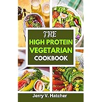 The High Protein Vegetarian Cookbook: Over 45 Protein-Rich Vegetarian Recipes for a Stronger, Healthier You The High Protein Vegetarian Cookbook: Over 45 Protein-Rich Vegetarian Recipes for a Stronger, Healthier You Kindle Paperback