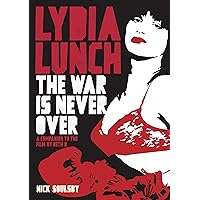 Lydia Lunch: The War Is Never Over: A Companion To The Film By Beth B Lydia Lunch: The War Is Never Over: A Companion To The Film By Beth B Paperback Kindle